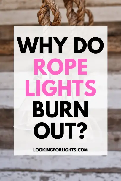 Why do rope lights burn out