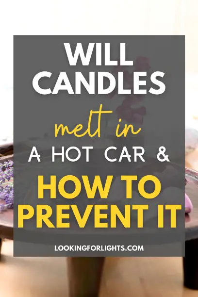 Will candles melt in a hot car how to prevent it