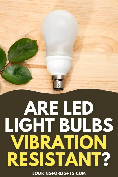 Are LED and Incandescent Light Bulbs Vibration Resistant?
