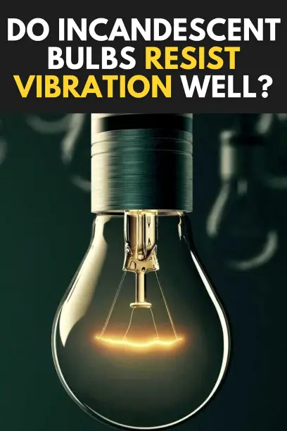 Do Incandescent Bulbs Resist Vibration Well