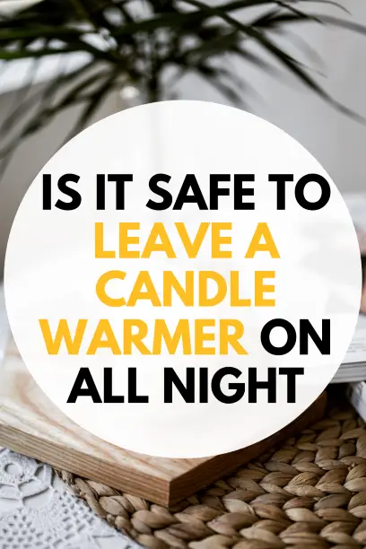 Is it Safe to Leave a Candle Warmer ON All Night
