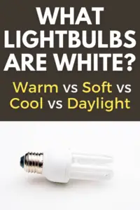 What Lightbulbs are White? Warm vs Soft vs Cool Vs Daylight - November ...