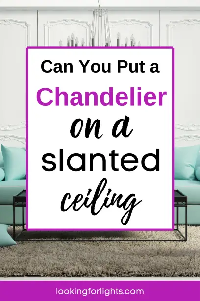 Can You Put a Chandelier on a Slanted Ceiling