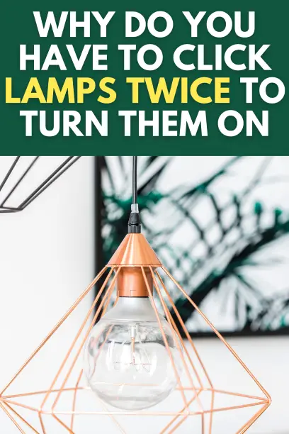 Why Do You Have To Click Lamps Twice To Turn Them On