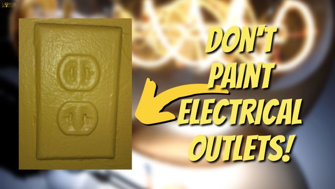 Why You Shouldn't Paint Electrical Outlets (Do THIS Instead!)