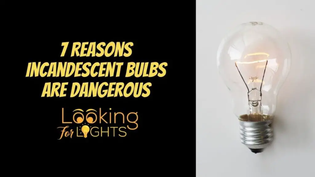7 Reasons Incandescent Bulbs Are Dangerous