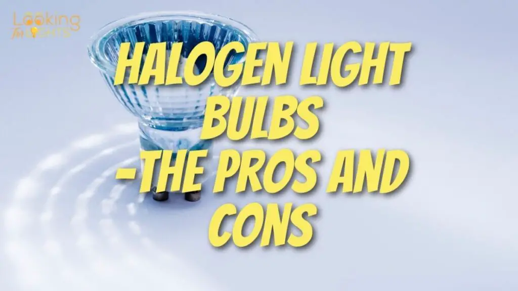 Halogen Light Bulbs - The Pros And Cons