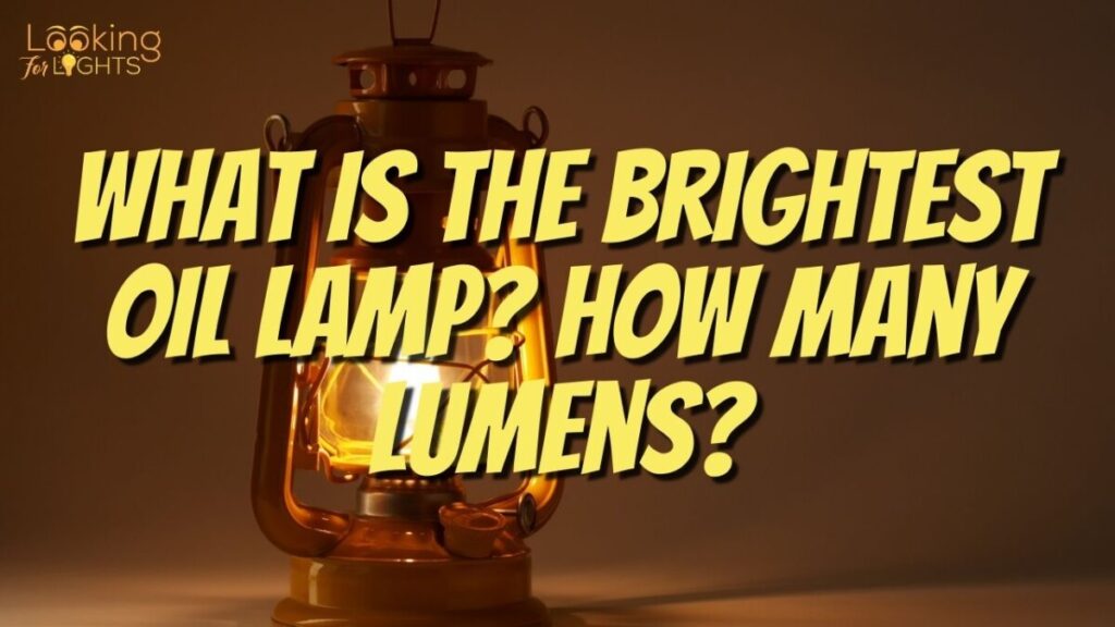 What is the Brightest Oil Lamp? How Many Lumens?