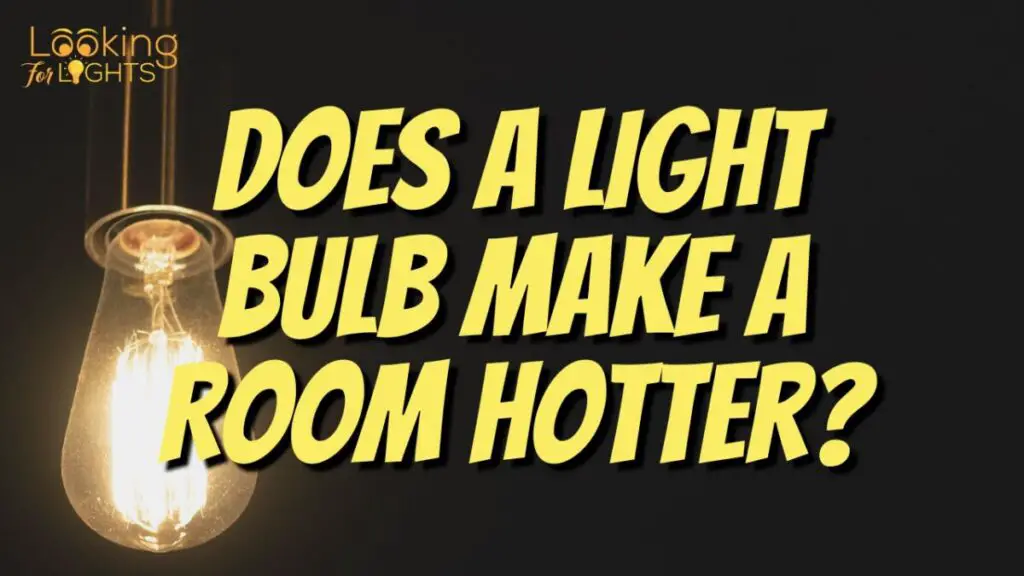 Does A Light Bulb Make A Room Hotter?