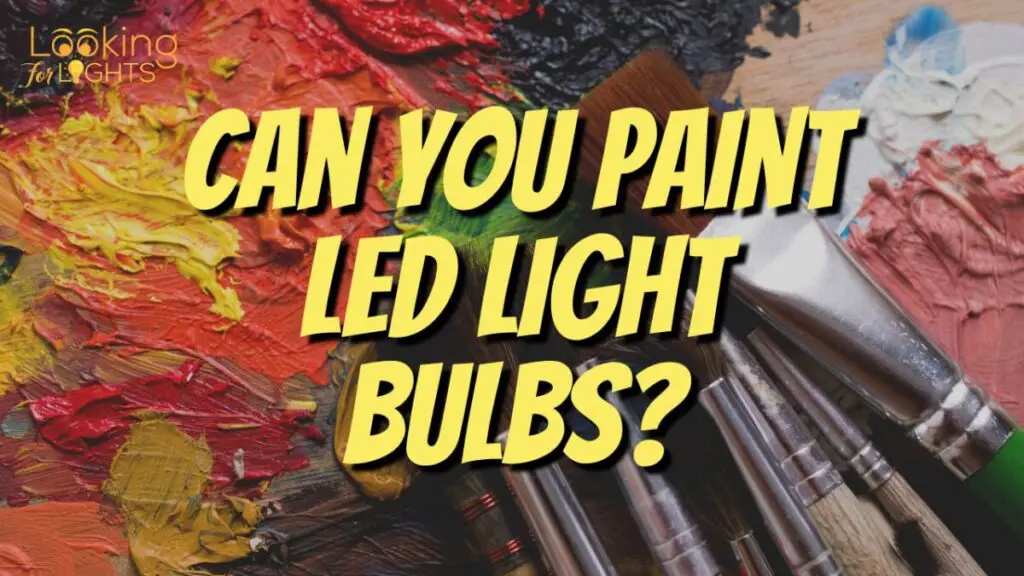 Can You Paint LED Light Bulbs?