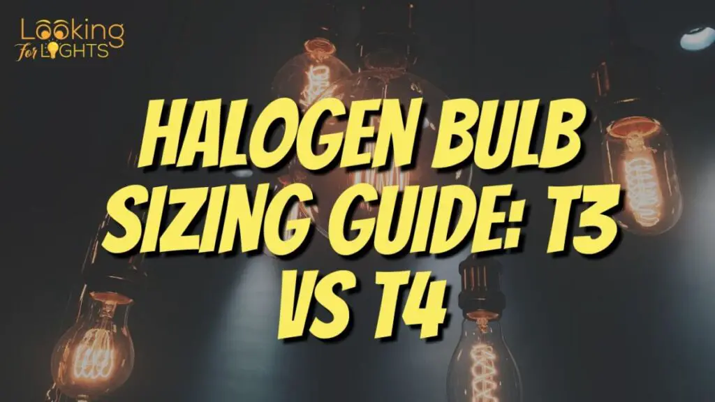 Halogen Bulb Sizing Guide: T3 vs T4