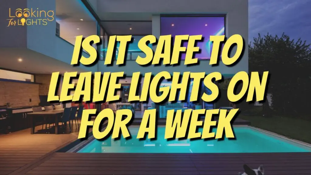 Is It Safe To Leave Lights On For A Week