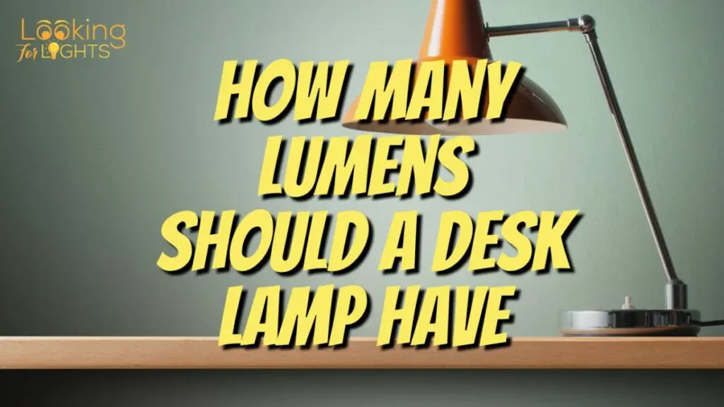 How Many Lumens Should A Desk Lamp Have